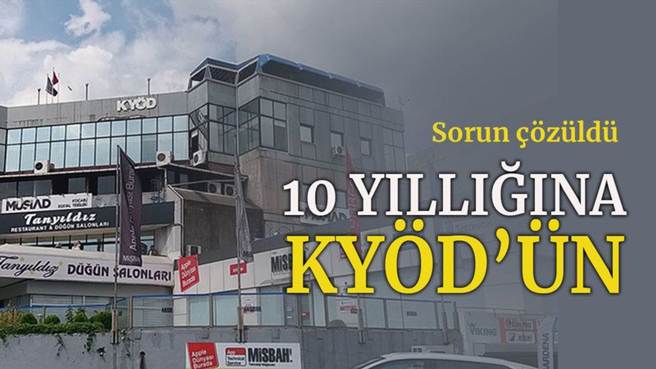 Sorun çözüldü   10 yıllığına KYÖD’ün